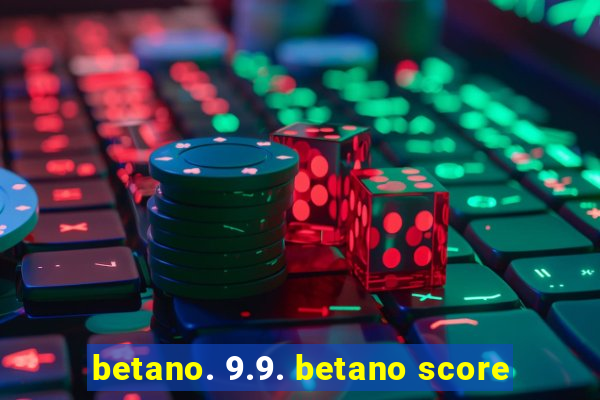 betano. 9.9. betano score