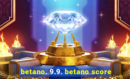 betano. 9.9. betano score