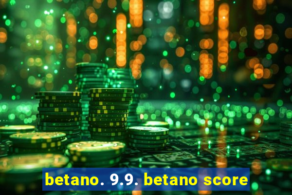 betano. 9.9. betano score