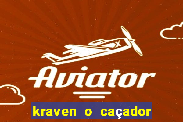 kraven o caçador filme completo dublado