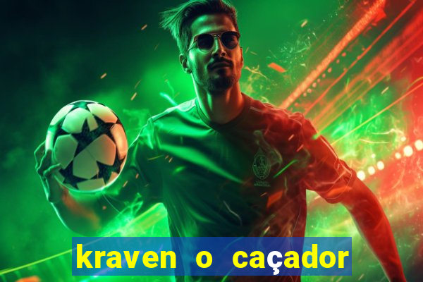 kraven o caçador filme completo dublado