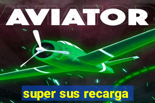 super sus recarga