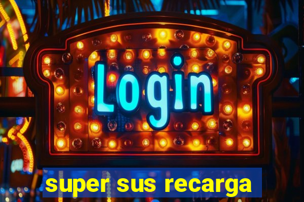 super sus recarga