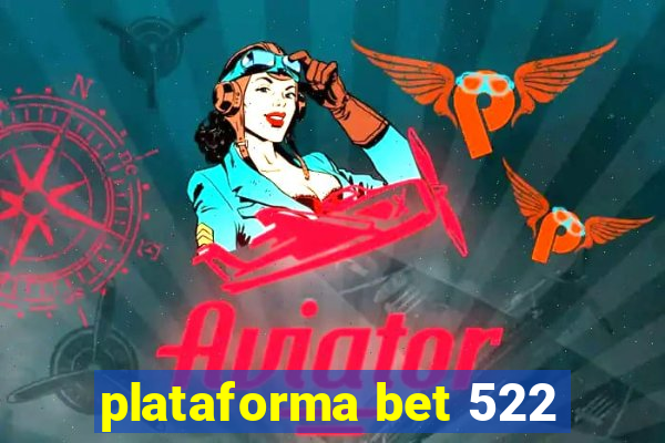 plataforma bet 522