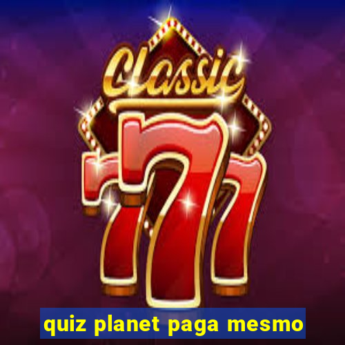 quiz planet paga mesmo