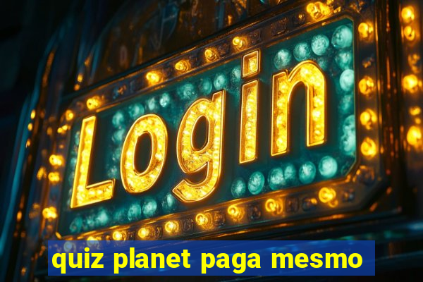 quiz planet paga mesmo