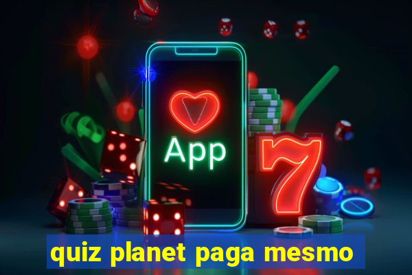 quiz planet paga mesmo