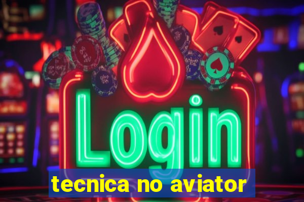 tecnica no aviator