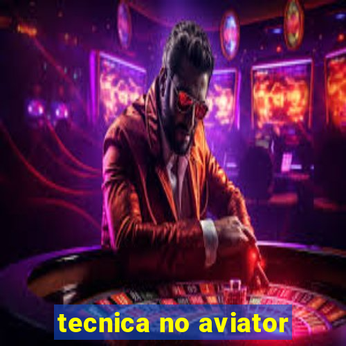 tecnica no aviator