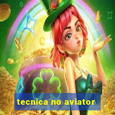 tecnica no aviator