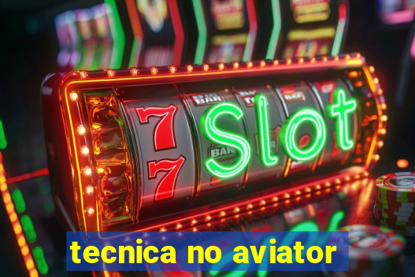 tecnica no aviator