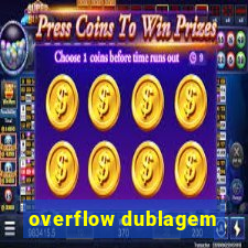 overflow dublagem