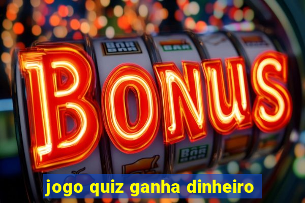 jogo quiz ganha dinheiro