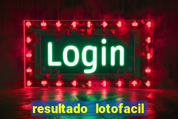 resultado lotofacil giga sena