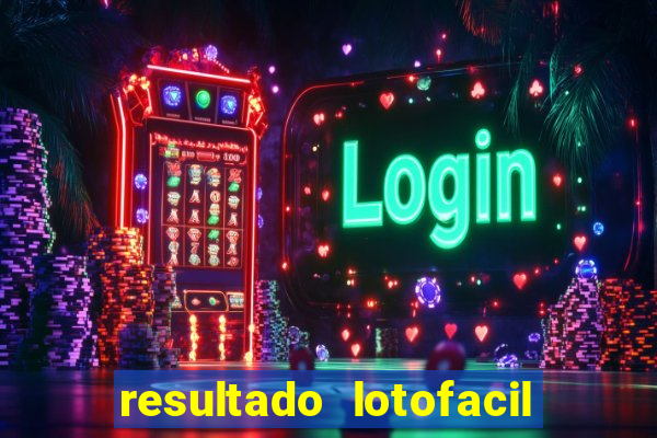 resultado lotofacil giga sena