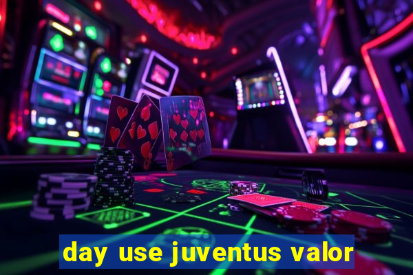 day use juventus valor