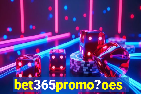 bet365promo?oes