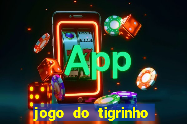 jogo do tigrinho que da bonus no cadastro