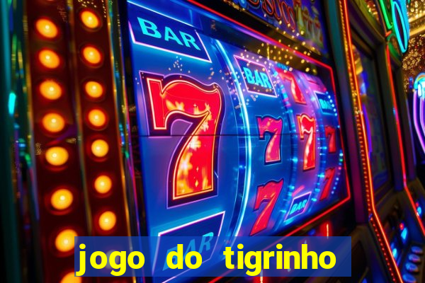 jogo do tigrinho que da bonus no cadastro