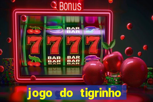 jogo do tigrinho que da bonus no cadastro