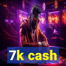 7k cash