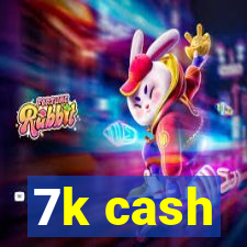 7k cash