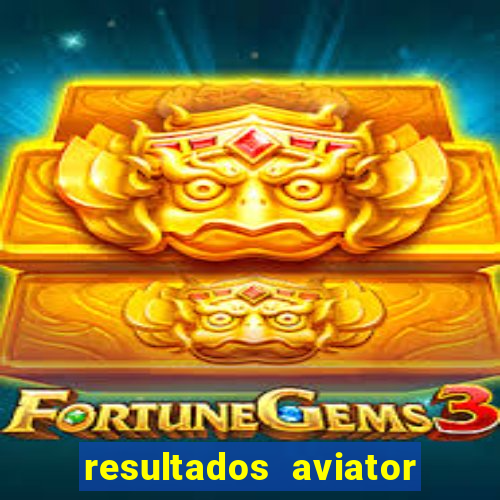 resultados aviator estrela bet