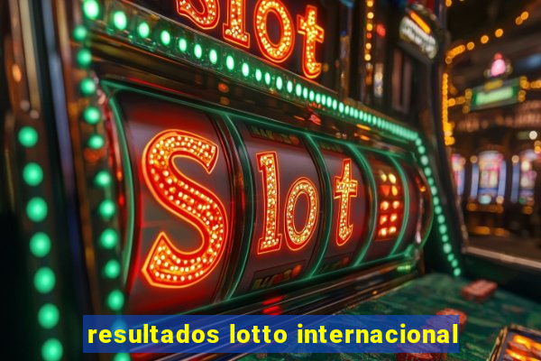 resultados lotto internacional