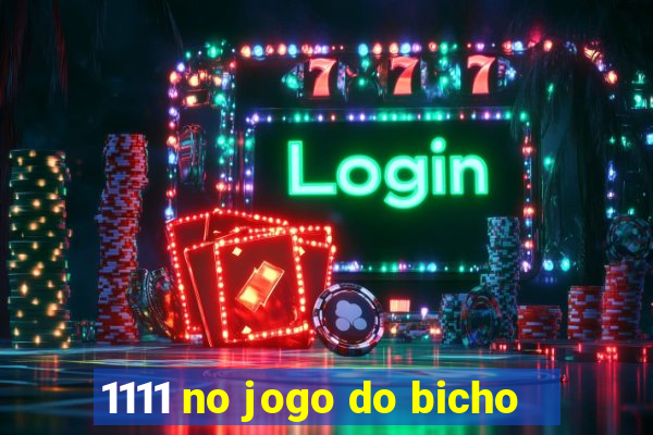 1111 no jogo do bicho