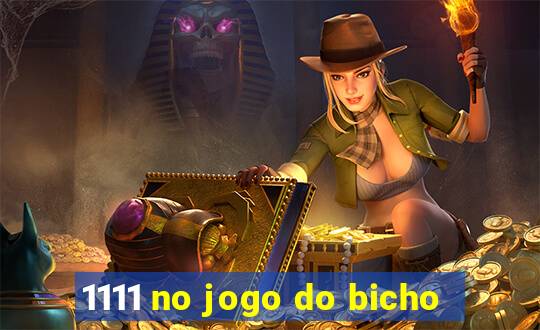 1111 no jogo do bicho