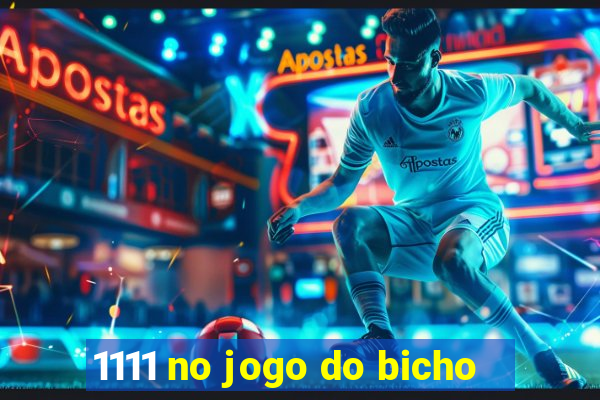 1111 no jogo do bicho