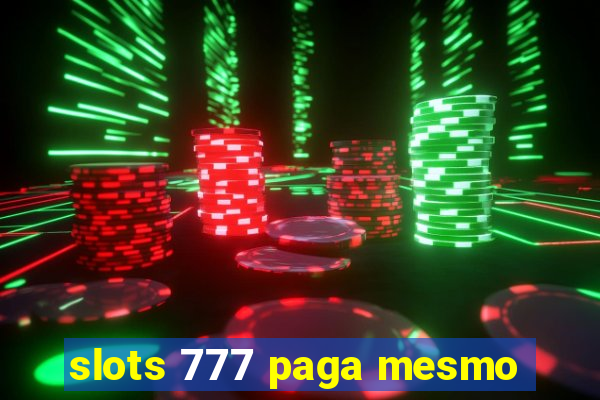 slots 777 paga mesmo