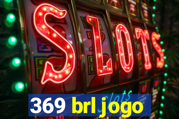 369 brl jogo