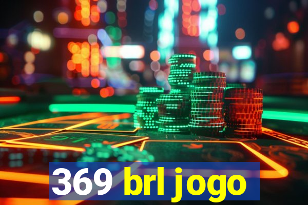 369 brl jogo