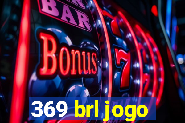 369 brl jogo