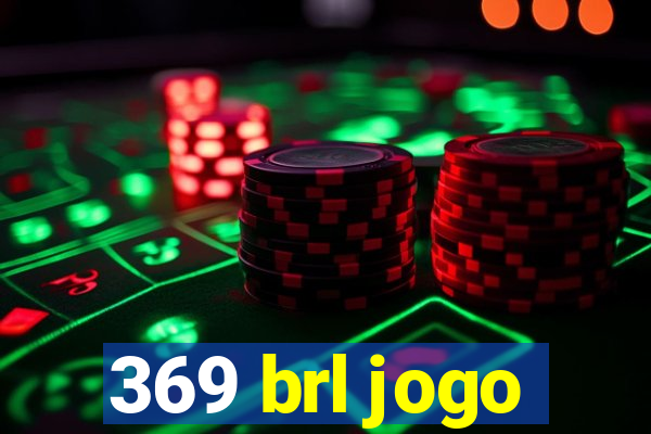 369 brl jogo