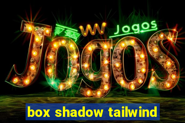 box shadow tailwind