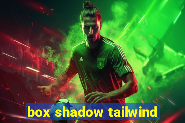 box shadow tailwind