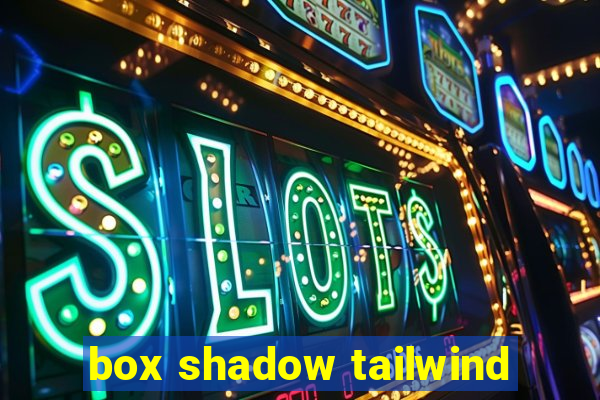 box shadow tailwind