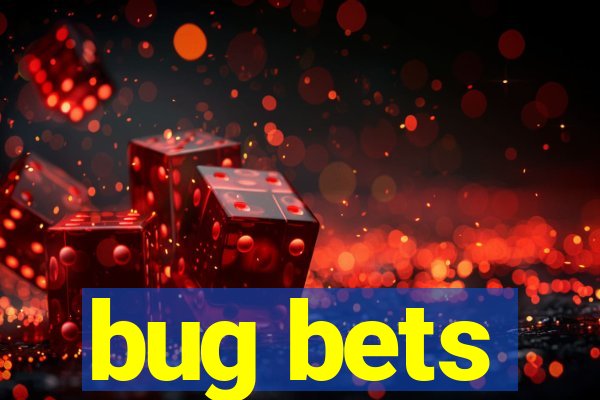 bug bets