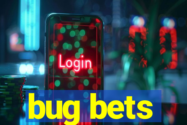 bug bets