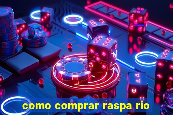 como comprar raspa rio