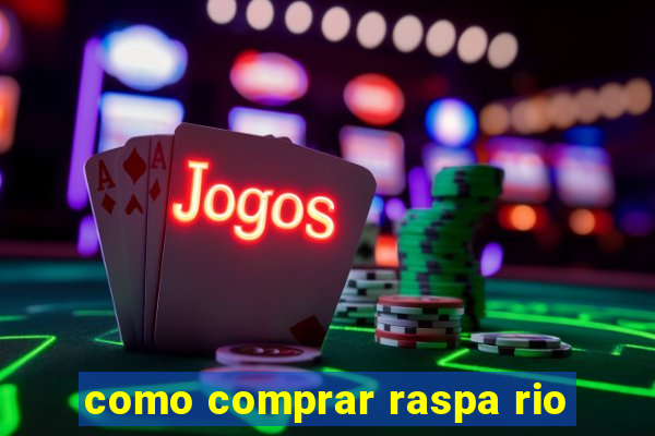 como comprar raspa rio