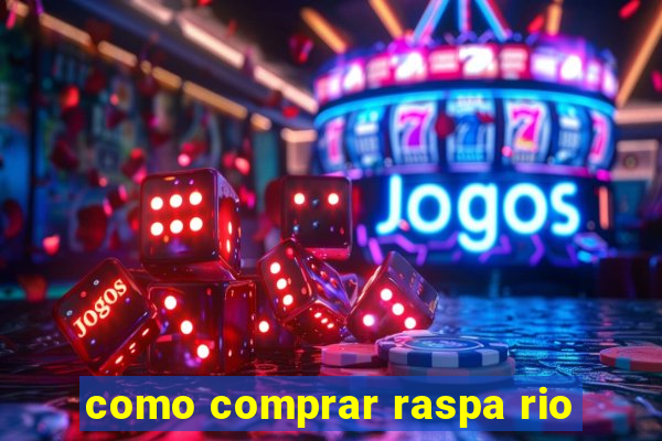 como comprar raspa rio