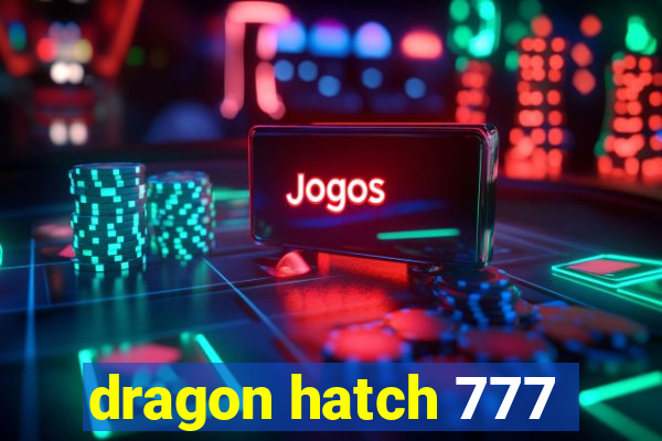 dragon hatch 777