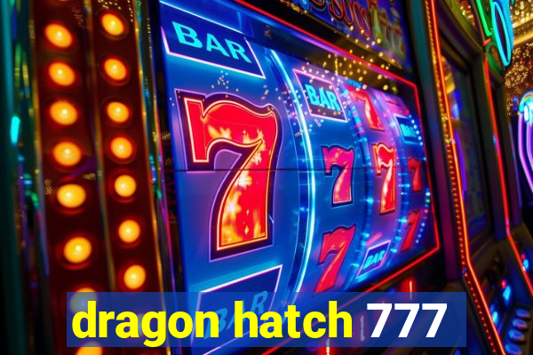 dragon hatch 777