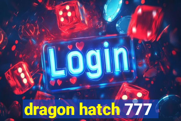 dragon hatch 777