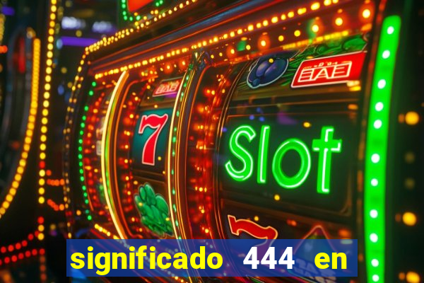 significado 444 en lo espiritual