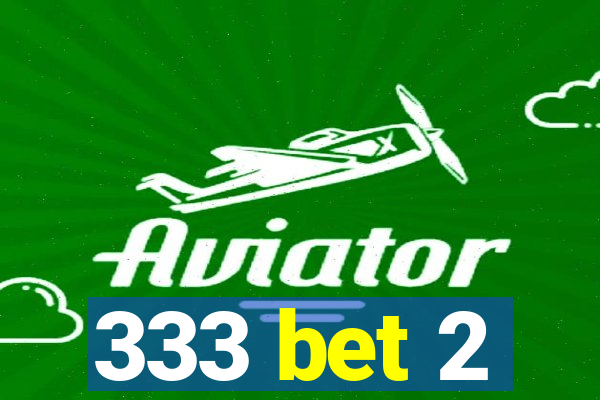 333 bet 2