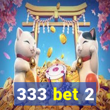 333 bet 2